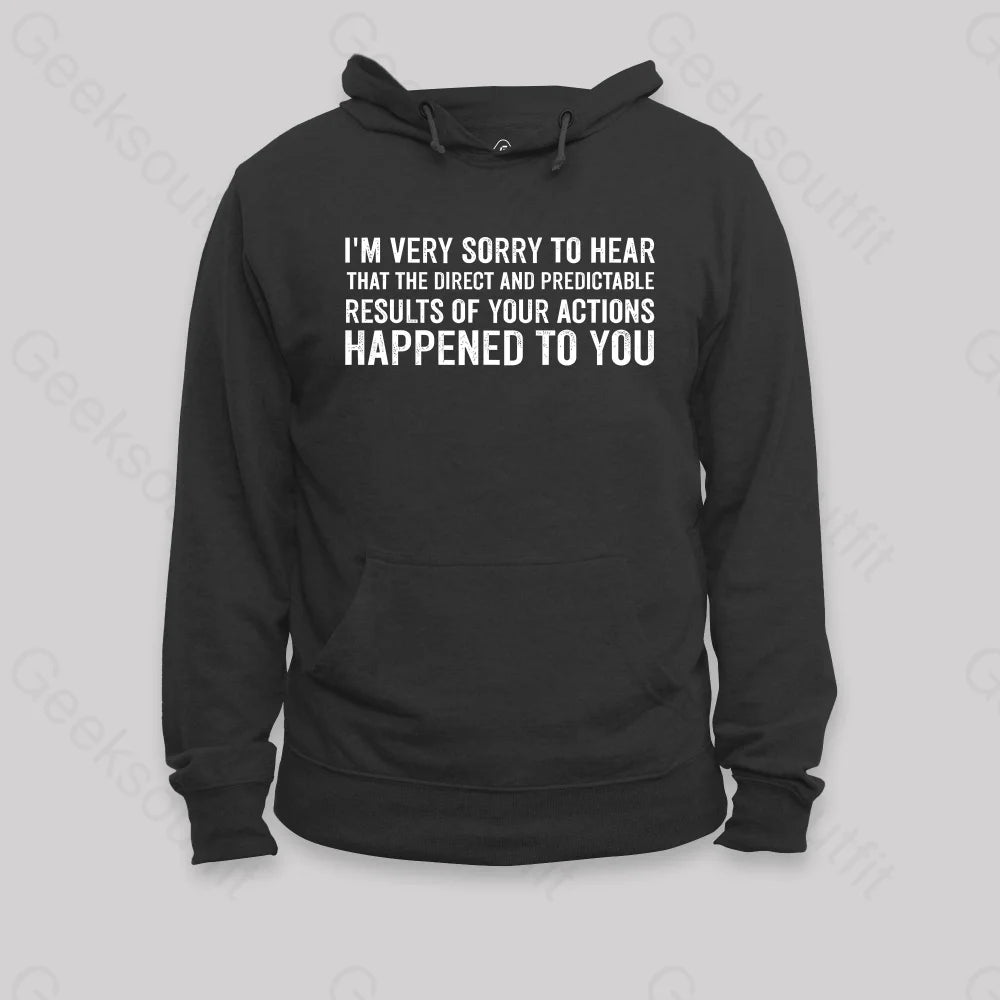 I'm Very Sorry To Hear That Is Consequences Hoodie